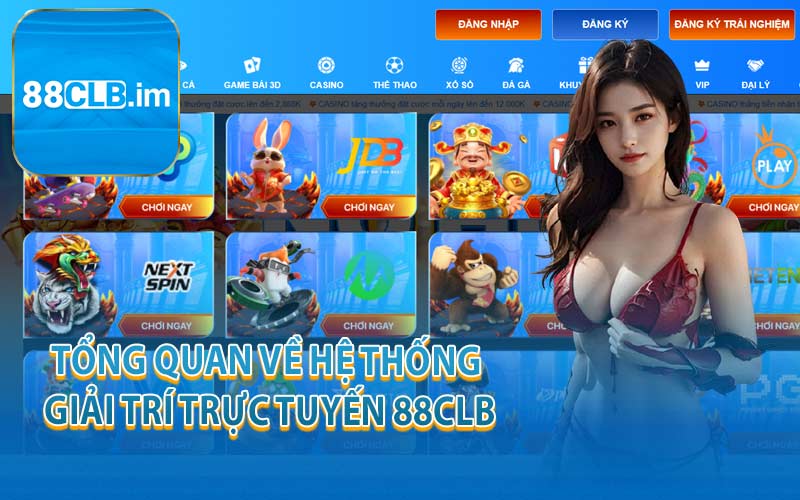 Tổng quan về hệ thống giải trí trực tuyến 88CLB